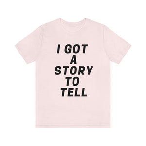 I GOT A STOry to tell unisex short sleeve tee