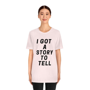 I GOT A STOry to tell unisex short sleeve tee