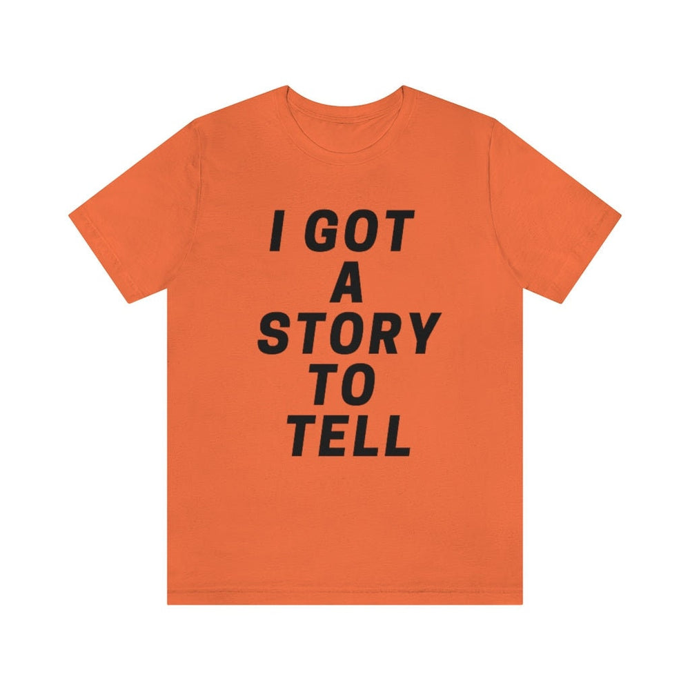 I GOT A STOry to tell unisex short sleeve tee