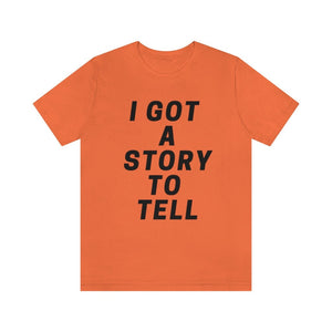 I GOT A STOry to tell unisex short sleeve tee