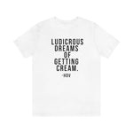 LUDICROUS DREAMS OF getting cream Unisex Short Sleeve Tee