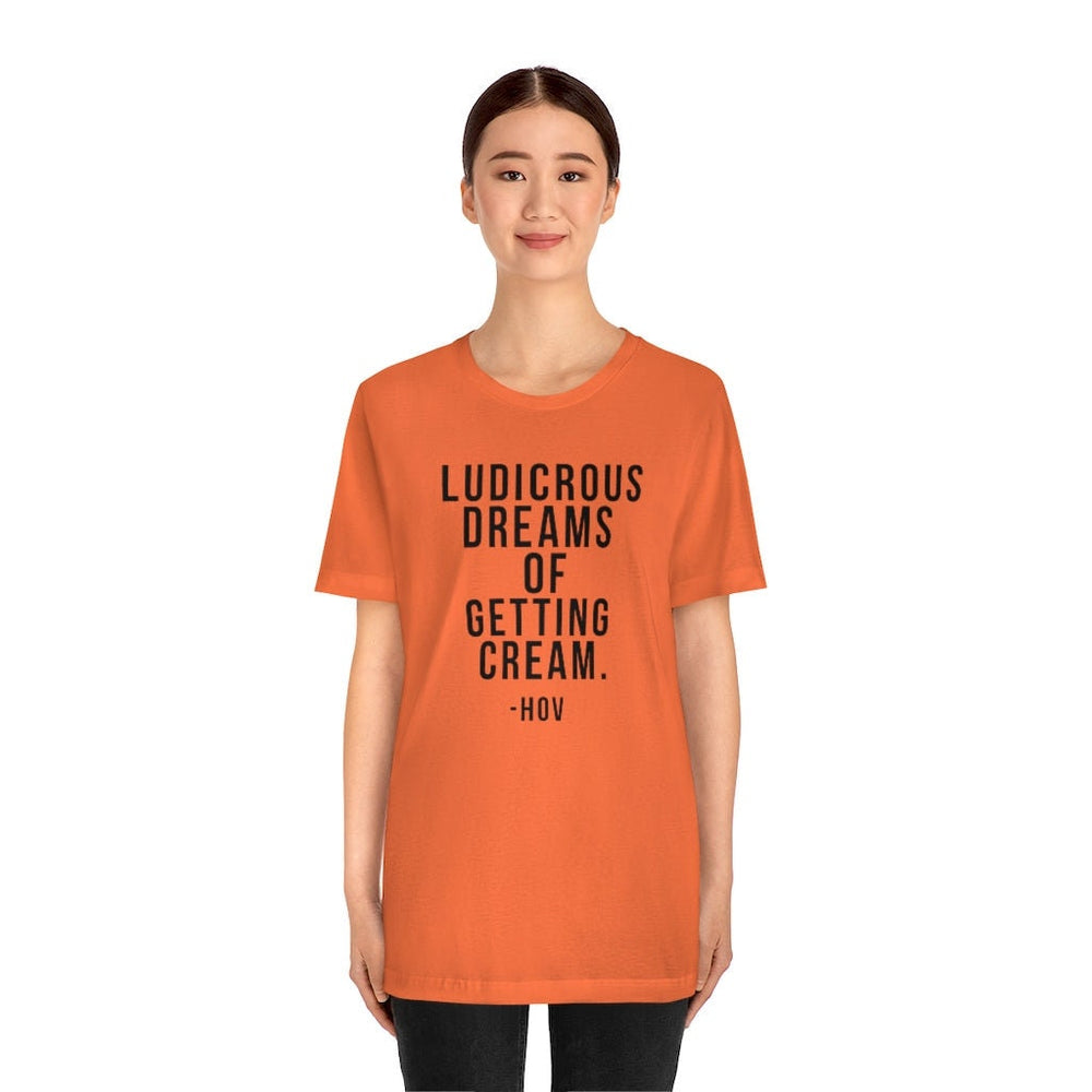 LUDICROUS DREAMS OF getting cream Unisex Short Sleeve Tee