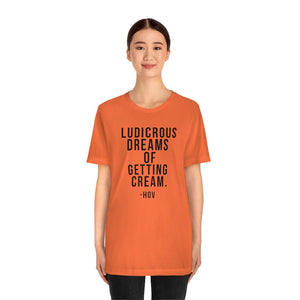LUDICROUS DREAMS OF getting cream Unisex Short Sleeve Tee