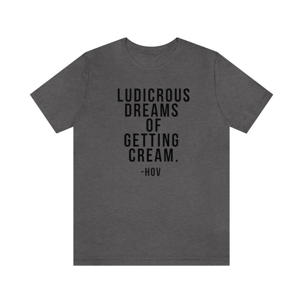 LUDICROUS DREAMS OF getting cream Unisex Short Sleeve Tee