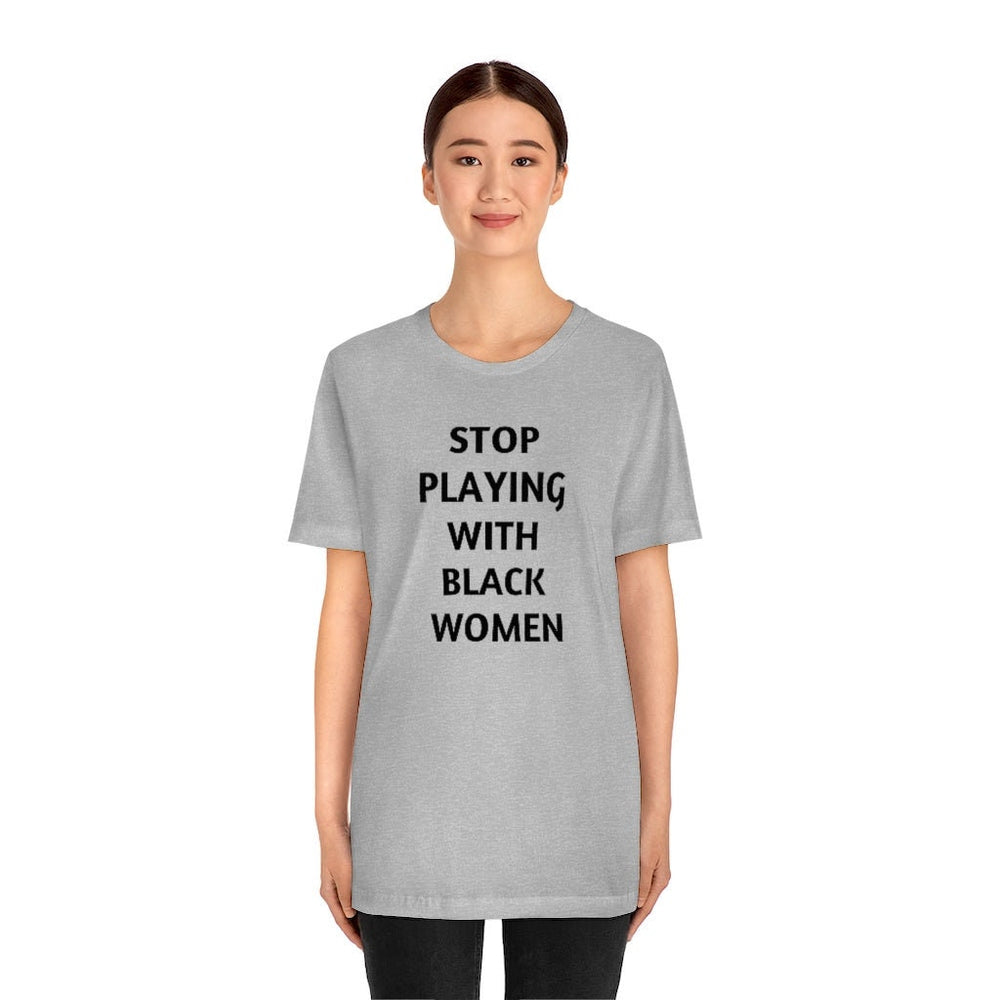 Stop Playing with Black Women Unisex Short Sleeve Tee