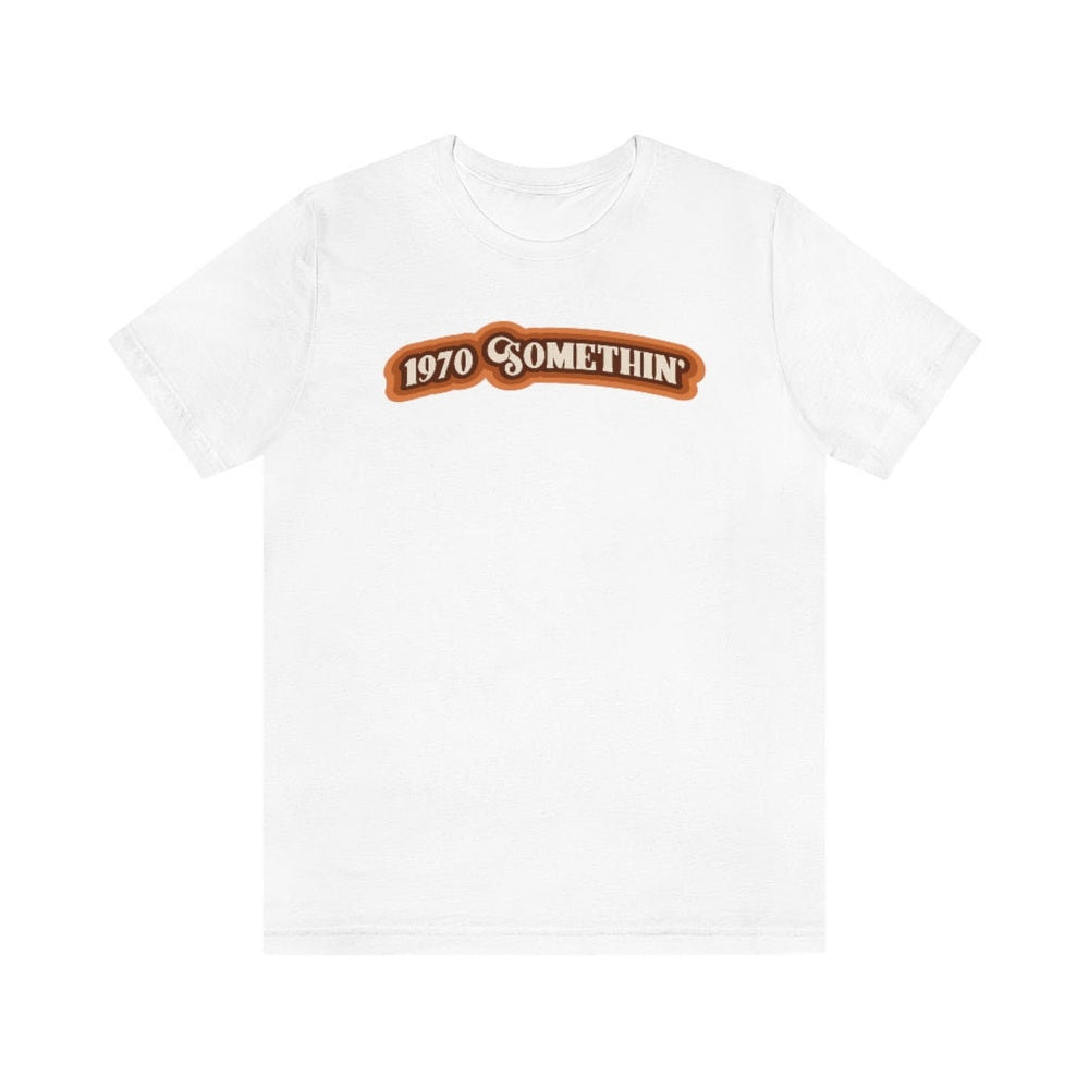 1970 Something Unisex Short Sleeve Tee