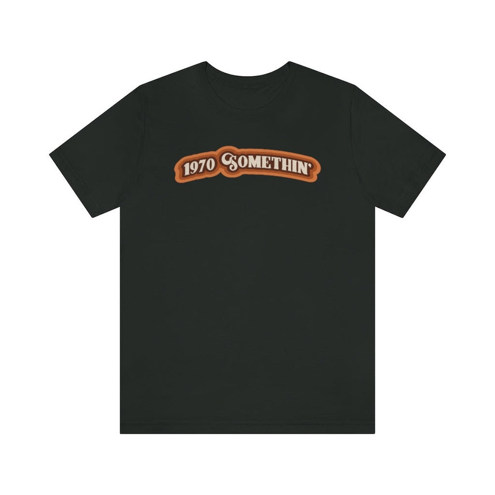 1970 Something Unisex Short Sleeve Tee