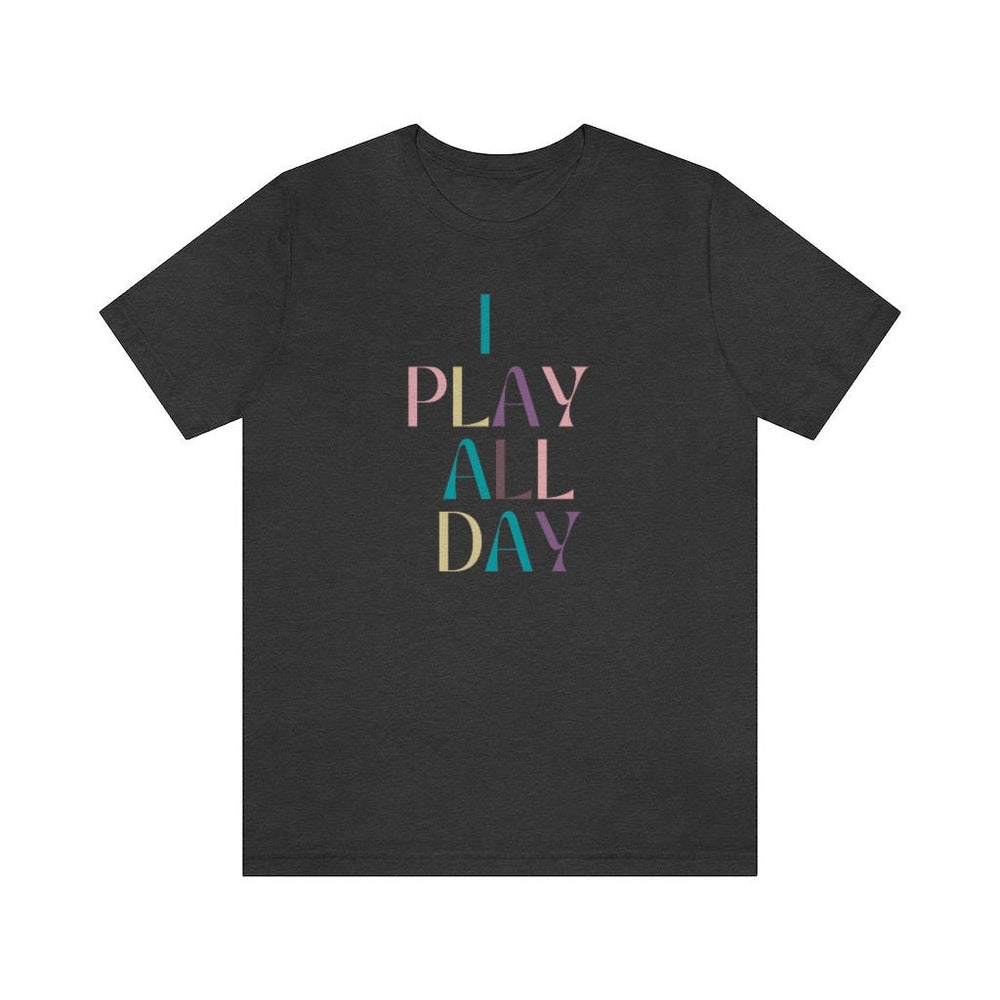I Play All Day Unisex Tee