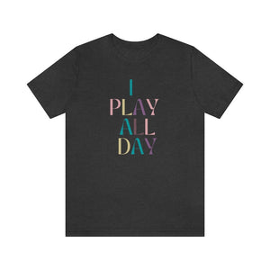 I Play All Day Unisex Tee