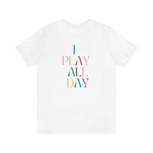 I Play All Day Unisex Tee