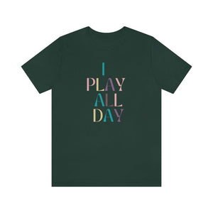 I Play All Day Unisex Tee