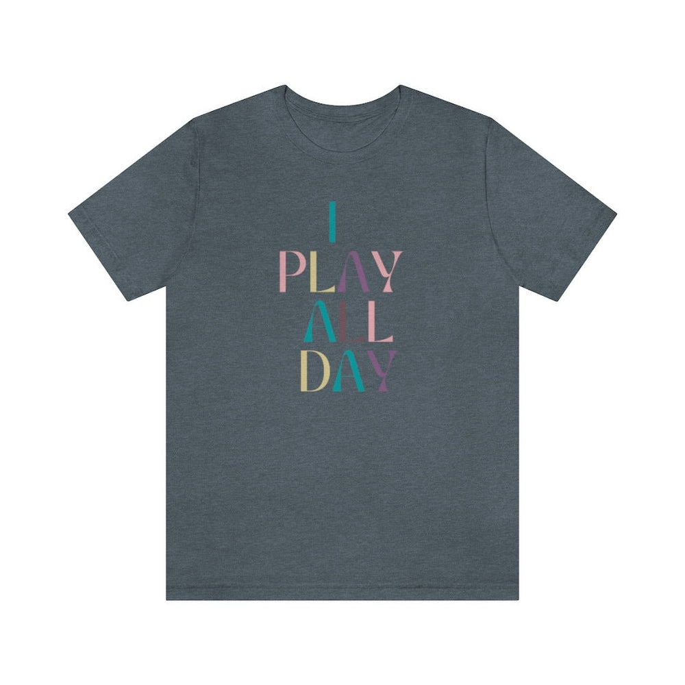 I Play All Day Unisex Tee