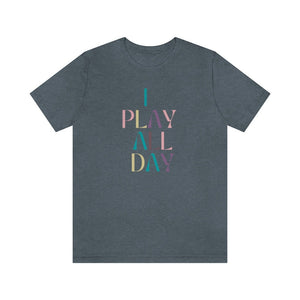 I Play All Day Unisex Tee
