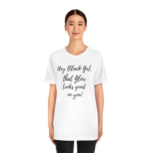 That Glow Looks Good on You! Unisex Short Sleeve Tee