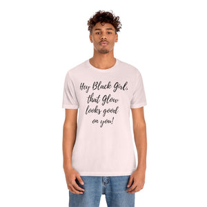 That Glow Looks Good on You! Unisex Short Sleeve Tee