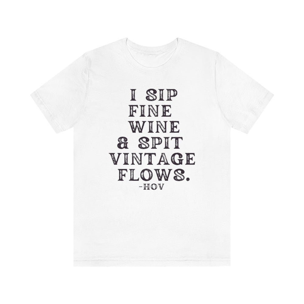 I sip fine wine and spit vintage flows Unisex Tee