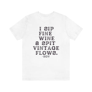 I sip fine wine and spit vintage flows Unisex Tee