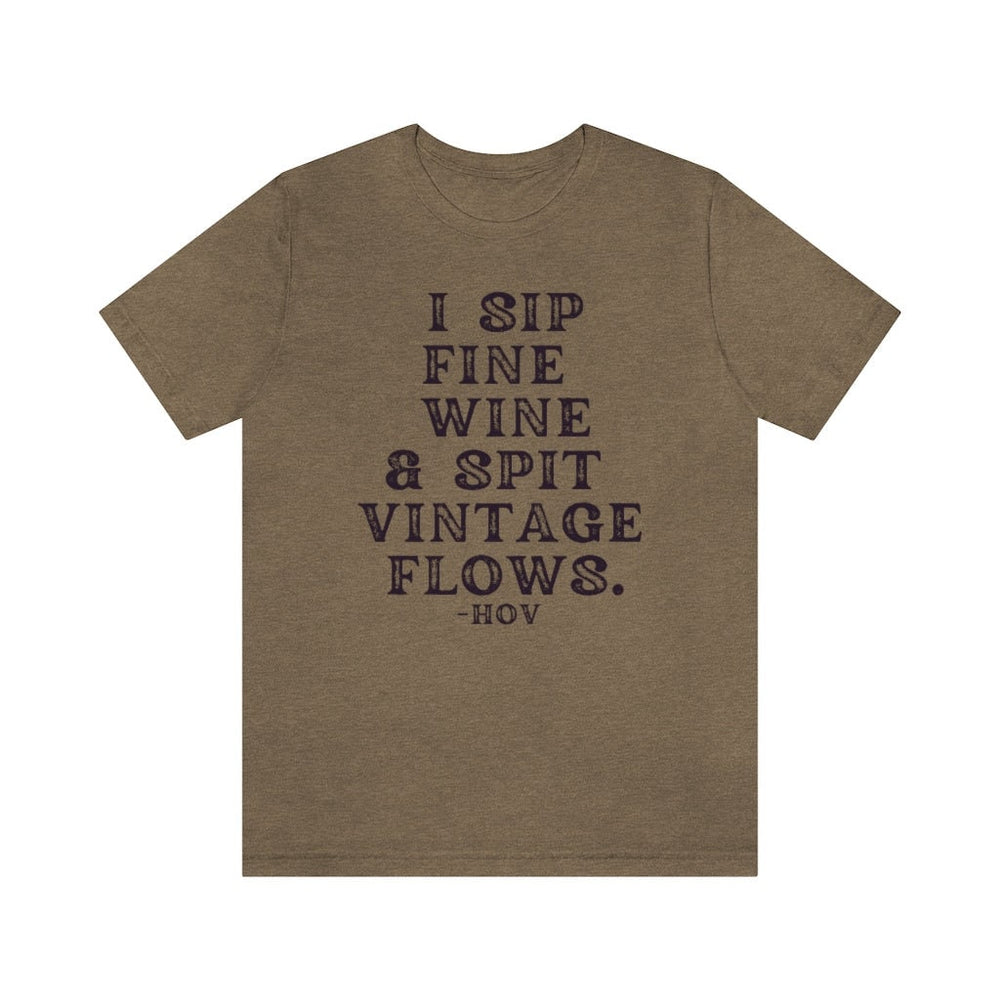 I sip fine wine and spit vintage flows Unisex Tee