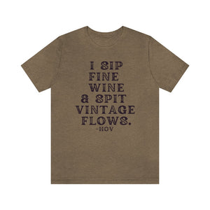 I sip fine wine and spit vintage flows Unisex Tee