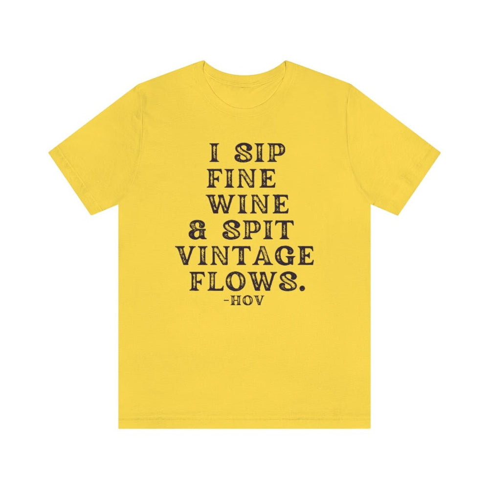 I sip fine wine and spit vintage flows Unisex Tee
