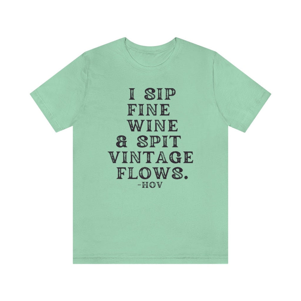 I sip fine wine and spit vintage flows Unisex Tee