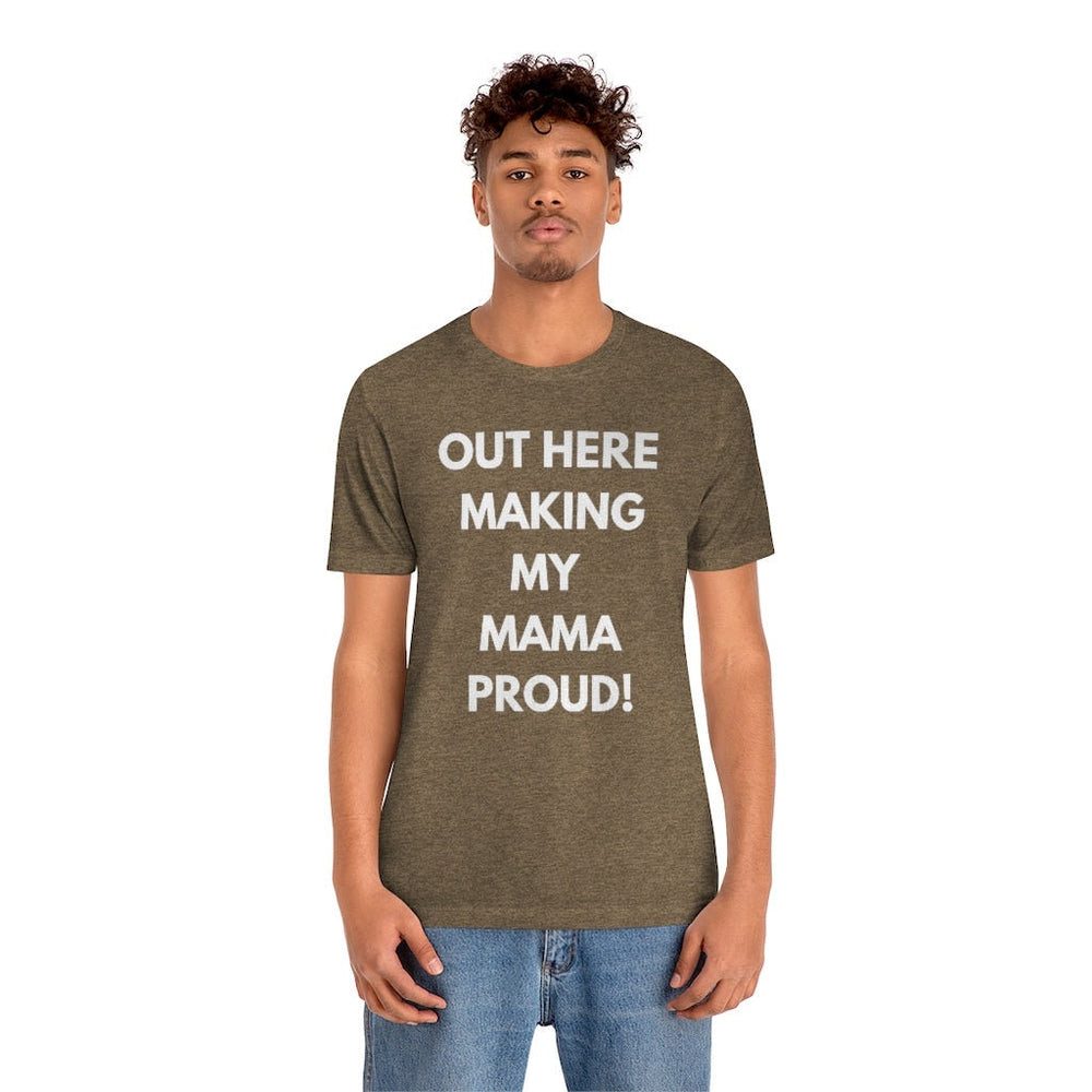 Out Here Making My MAMA Proud Unisex Short Sleeve Tee