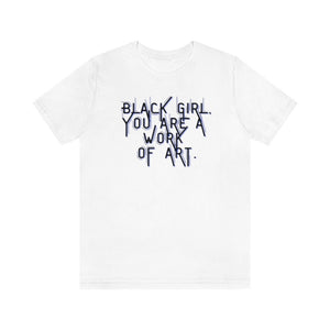 Black Girl You Are a Work of Art Unisex Tee