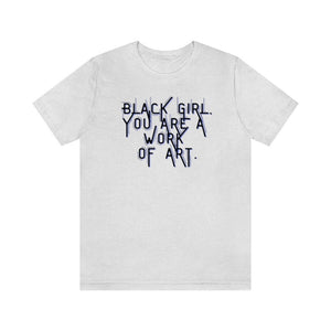 Black Girl You Are a Work of Art Unisex Tee