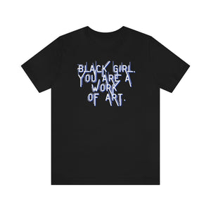 Black Girl You Are a Work of Art Unisex Tee