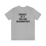 Product of a Praying Grandmother Unisex Tee