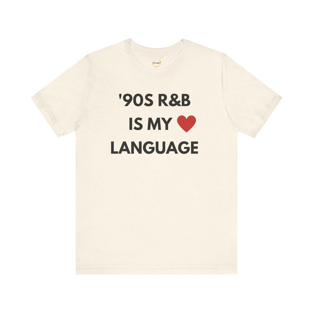 &#39;90S R&B IS MY LOVE LANGUAGE - Unisex Tee