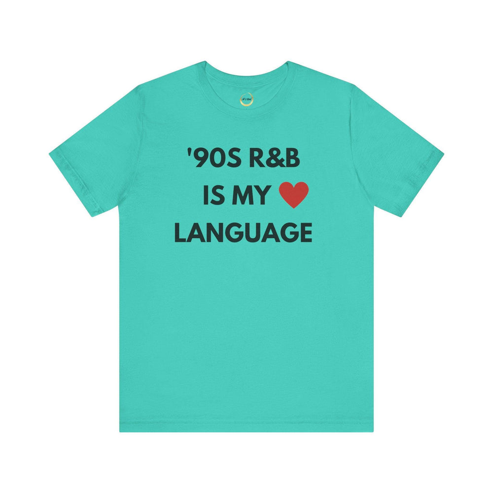 &#39;90S R&B IS MY LOVE LANGUAGE - Unisex Tee