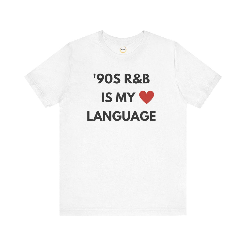 &#39;90S R&B IS MY LOVE LANGUAGE - Unisex Tee