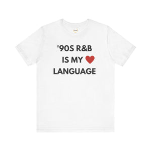 &#39;90S R&B IS MY LOVE LANGUAGE - Unisex Tee