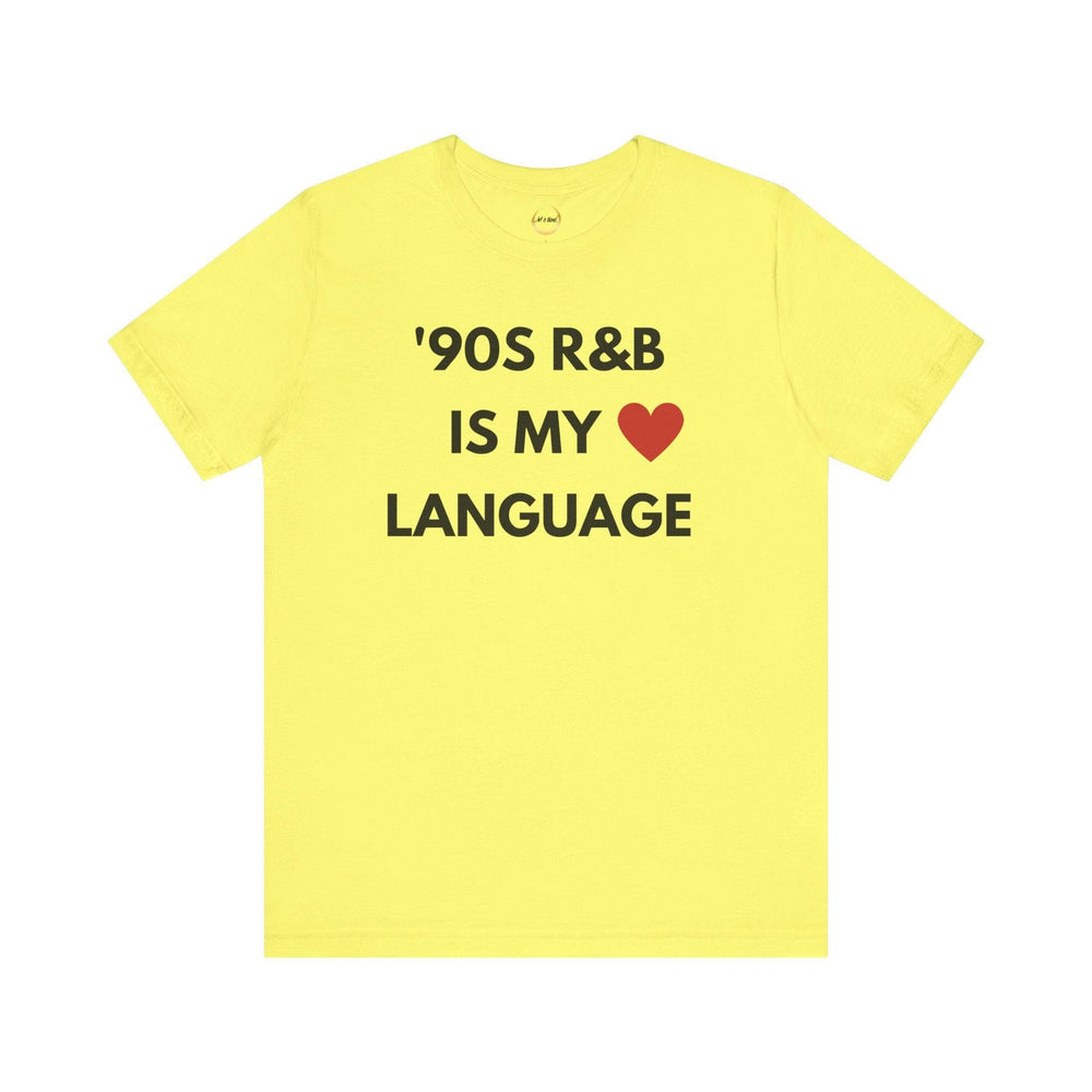 &#39;90S R&B IS MY LOVE LANGUAGE - Unisex Tee
