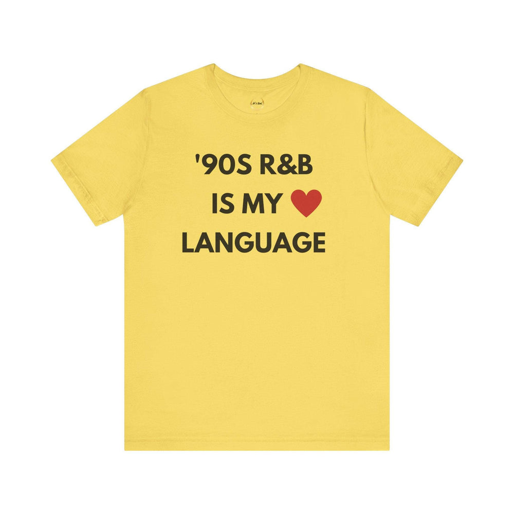 &#39;90S R&B IS MY LOVE LANGUAGE - Unisex Tee