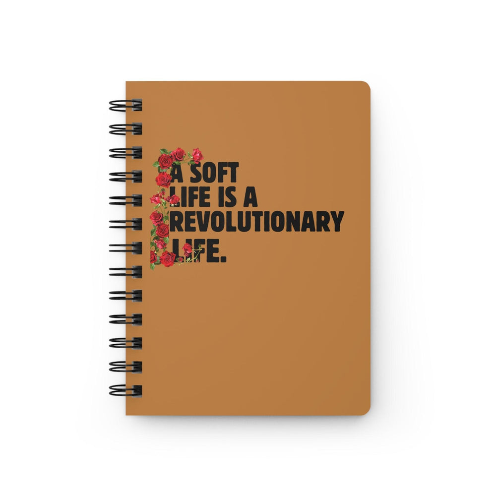 A Soft Life is Revolutionary Spiral Bound Journal