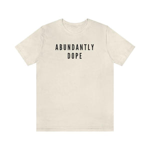 Abundantly Dope Unisex Short Sleeve Tee