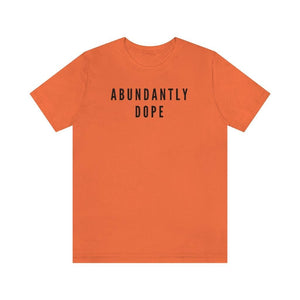 Abundantly Dope Unisex Short Sleeve Tee