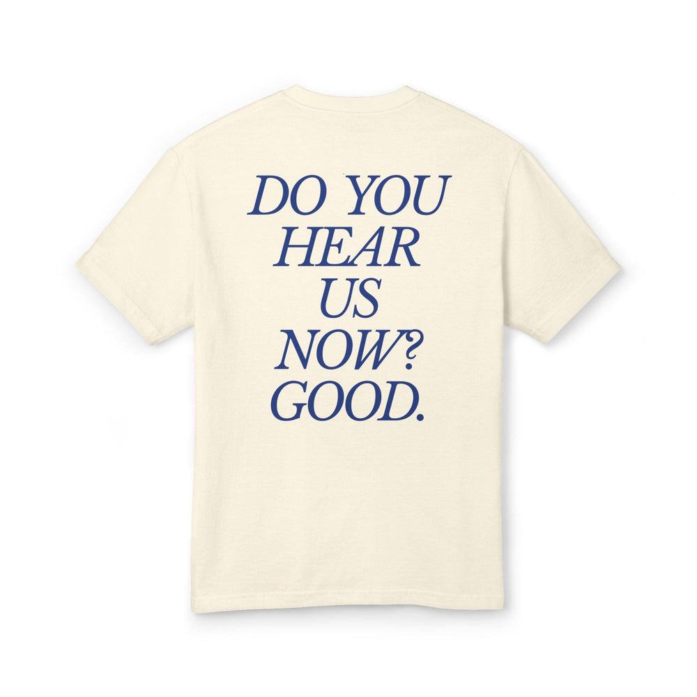 Do You Hear Us Now? Good. Faded - Unisex