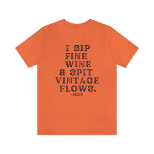 I sip fine wine and spit vintage flows Hov - Unisex Tee