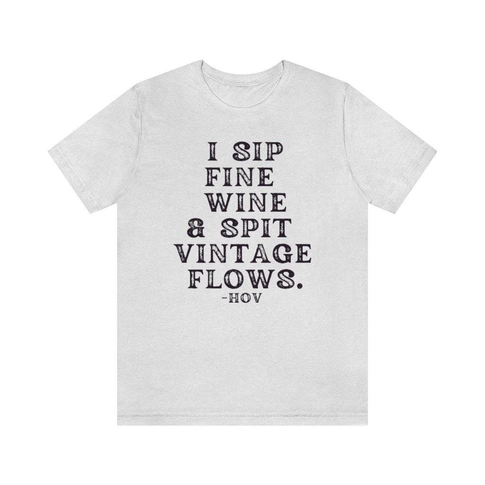 I sip fine wine and spit vintage flows Hov - Unisex Tee