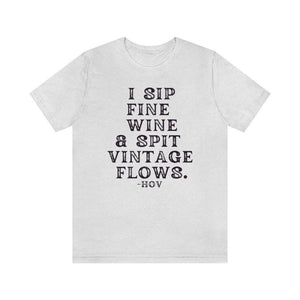 I sip fine wine and spit vintage flows Hov - Unisex Tee