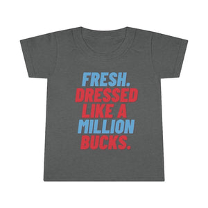 Fresh Dressed Like A Million Bucks Toddler Tee.