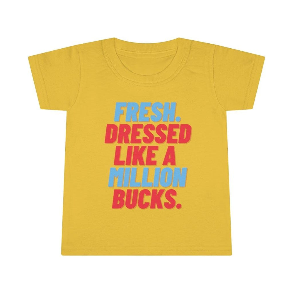 Fresh Dressed Like A Million Bucks Toddler Tee.