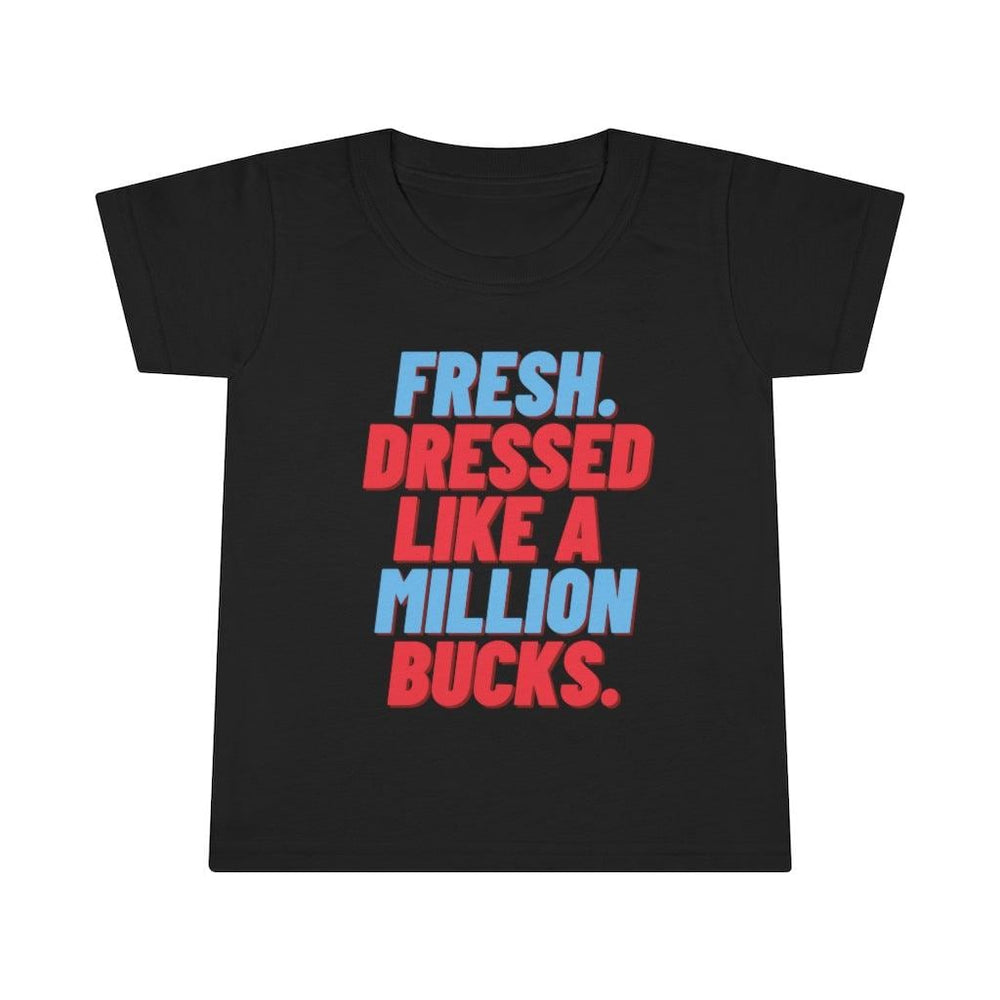 Fresh Dressed Like A Million Bucks Toddler Tee.