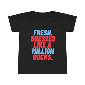 Fresh Dressed Like A Million Bucks Toddler Tee.