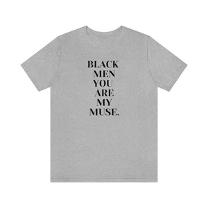 Black Men You are My Muse Unisex Tee