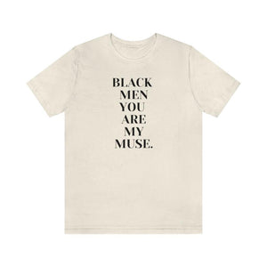 Black Men You are My Muse Unisex Tee