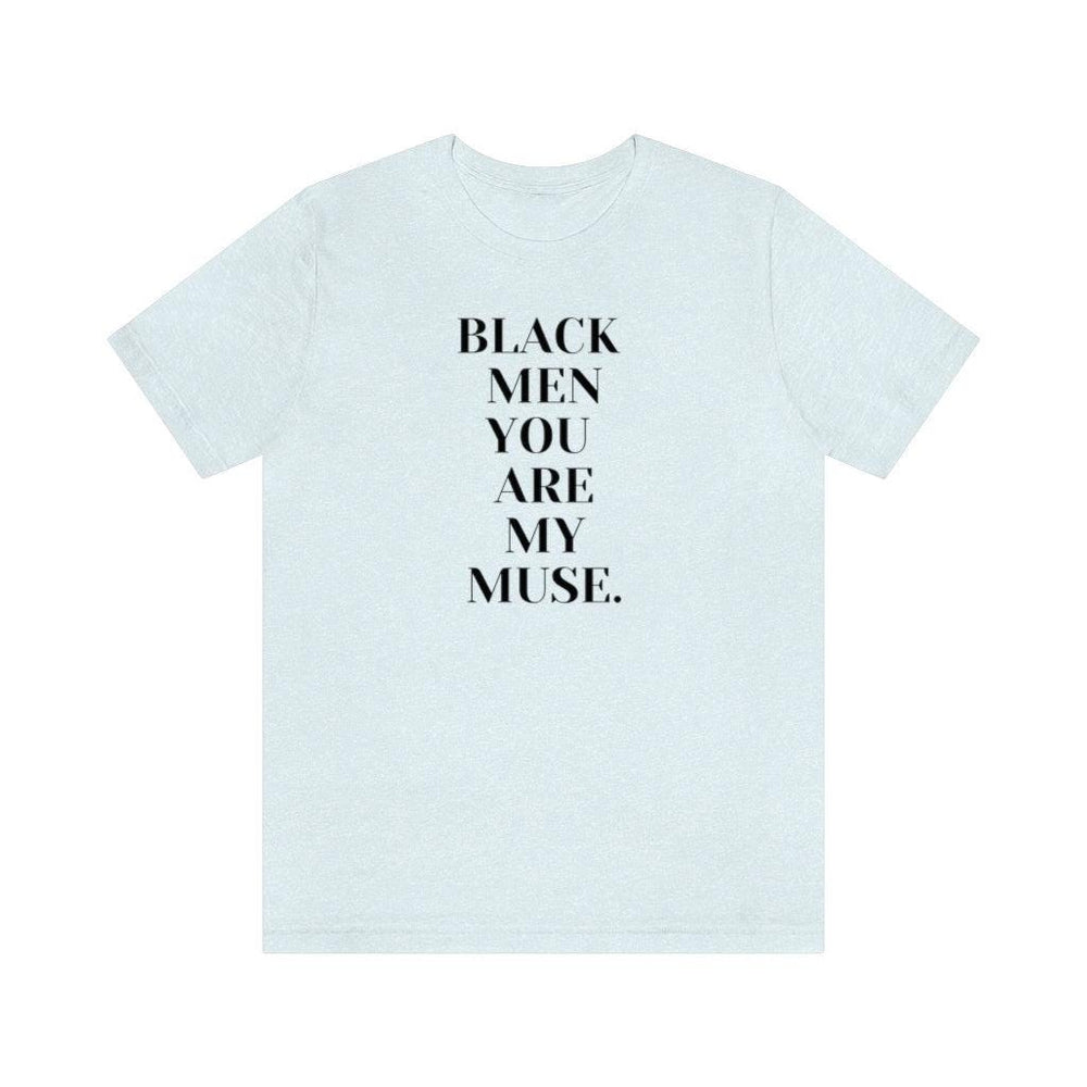 Black Men You are My Muse Unisex Tee